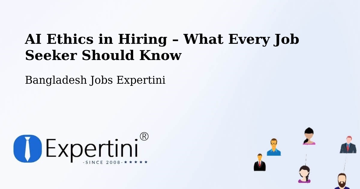 AI Ethics in Recruitment & Hiring – Rāmganj - Rāmganj, Bangladesh Jobs Expertini